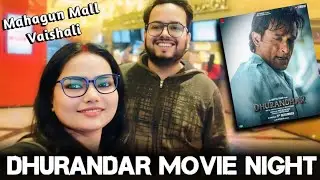 Weekend movie night DHURANDAR movie Mahagun metro mall Vaishali