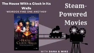 Steam-Powered Movies Ep. 15: The House With a Clock in Its Walls - 