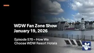 Ep 570 - WDW Fan Zone Show - How We Choose WDW Resort Hotels