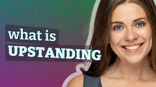 Upstanding | meaning of Upstanding
