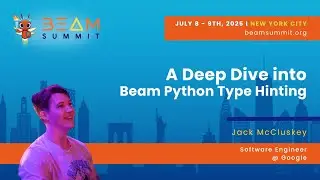 A Deep Dive into Beam Python Type Hinting - Beam Summit 2025