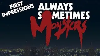 First Impressions: Always Sometimes Monsters
