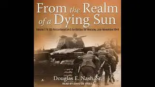 From the Realm of a Dying Sun: Volume 1: IV. SS-Panzerkorps and the Battles for Warsaw,