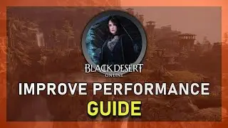 Black Desert Online (BDO) - How To Boost FPS & Improve System Performance!