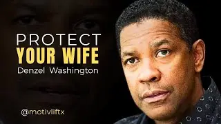 Denzel Washington: Protect Your Wife, Protect Your Life. Motivational speech 