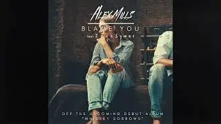 Alex Mills - Blame You (feat. Zack Symes)