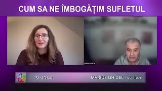 CUM SĂ NE ÎMBOGĂȚIM SUFLETUL– invitați: Marius Ghidel și Simona