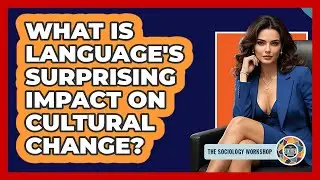 What Is Language's Surprising Impact On Cultural Change? - The Sociology Workshop