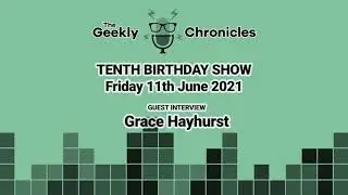 Geekly Chronicles | Guest: Grace Hayhurst | 11th June 2021