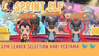 Sprint Elf || Gym leader selection Hari Pertama 🐦🐦  || Part 2 