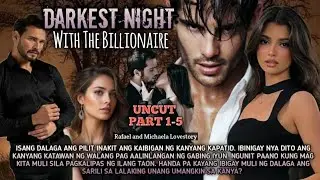 PART 1-5/ DARKEST NIGHT WITH THE BILLIONAIRE /#kaibigantv