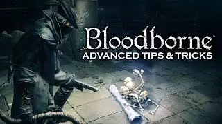7 Advanced Tips You May Have Missed - Bloodborne