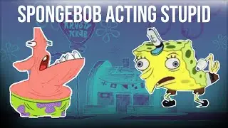Spongebob Acting Stupid (Mostly Patrick)