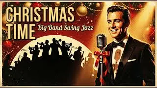 Christmas Time | Big Band Swing Jazz (Male Crooner)