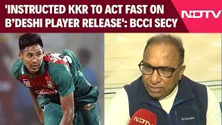 IPL Bangladeshi Player Row | 'Instructed KKR To Act Fast On Bangladeshi Player Release': BCCI Secy