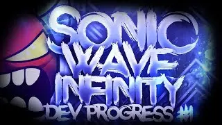 SONIC WAVE INFINITY | Development Progress [#1] [Extreme Demon] | Geometry Dash [2.113]