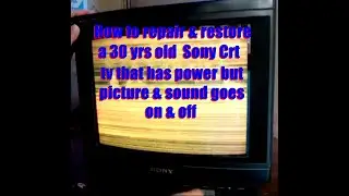 How to repair & restore a 30 years old Sony Crt Tv that has power but picture & sound goes on & off.