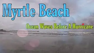 Waves Before a Hurricane | Myrtle Beach, SC