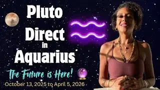 Pluto Direct in Aquarius 10.13.25 to 4.5.26 | Transformation Gets Real &bull; A New World Order 