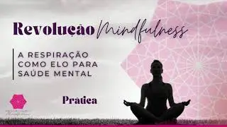 Revolução Mindfulness Dia 1 | Prática de mindfulness e respiração (para concentrar a mente)