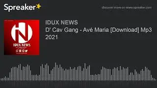 D' Cav Gang - Av&eacute; Maria [Download] Mp3 2021 (made with Spreaker)