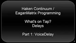 Haken Continuum/EaganMatrix Programming: Delays Part 1 - VoiceDelay