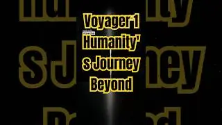Voyager 1  Humanity's Journey Beyond