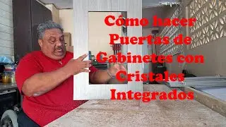 Cómo hacer Puertas de Gabinetes con Cristales Integrados