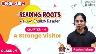 A Strange Visitor | English | Chapter - 6 | Class - 4 | By Rashmi Mam | Junior Einstein India