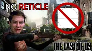 Playing The Last Of Us WITHOUT A Reticle