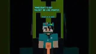 MINECRAFT'S GOT TALENT BE LIKE (PART 2) | Tackyed