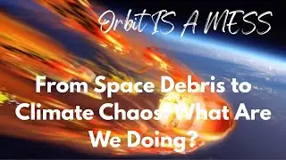SpaceX Debris, Near-Miss Flights & The Mess We&rsquo;re Creating