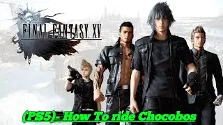 Final Fantasy 15 (PS5)- How To ride Chocobos