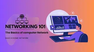 Networking 101 -  Build a Home Network