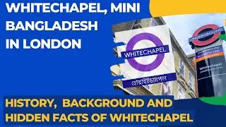 Whitechapel London  | Mini Bangladesh in London Uk | History of Whitechapel