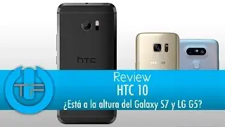 HTC 10 Review El HTC que todos hemos estado esperando