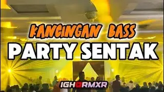 PARTY SENTAK🔥 KANCINGAN FULL DROP🍊 IGHO RMXR 2025