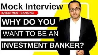 Why investment banking? Interview Question and Answer