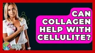 Can Collagen Help With Cellulite? - Holistic Balance And Bliss