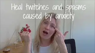 How to stop anxiety twitches and spasms