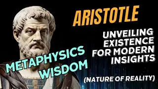 Aristotle's Metaphysics Wisdom: Unveiling Existence for Modern Insights (Nature of Reality)