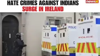 Hate Crimes Against Indians Surge in Ireland: Amb. Mahesh Sachdev Breaks Down the Alarming Trend