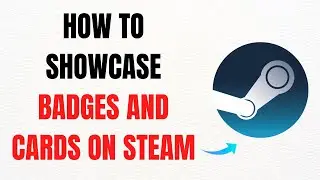 How to Showcase Badges and Cards on Steam &ndash; Full Guide