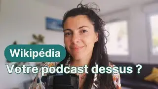 Ajouter son podcast sur Wikip&eacute;dia : possible ? [Ep 15]