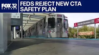 Feds reject new CTA safety plan, leaving millions in federal funding in jeopardy