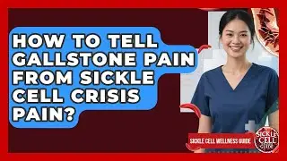 How To Tell Gallstone Pain From Sickle Cell Crisis Pain? - Sickle Cell Wellness Guide