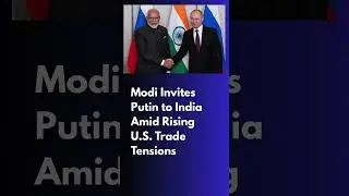 Modi Invites Putin to India Amid Rising U.S. Trade Tensions