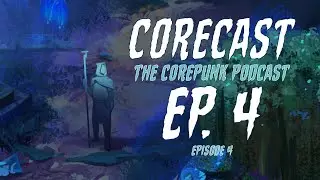 CORECAST The Corepunk Podcast Ep. 4 (Featured Guests: Dvalin & SsebastiusS)
