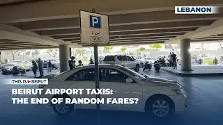 Beirut Airport Taxis: The End of Random Fares?