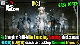 Fix Arknights: Endfield Loading Screen Freeze & Black Screen on PC 🎮🔥
